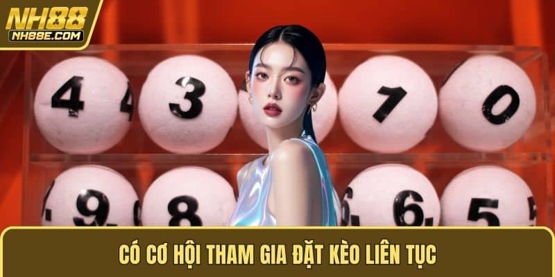 Có cơ hội tham gia đặt kèo liên tục