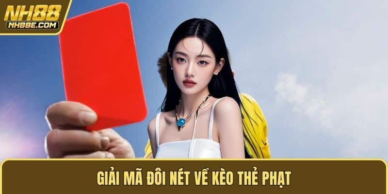 Giải mã đôi nét về kèo thẻ phạt