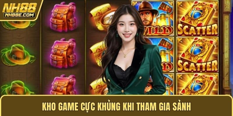 Kho game cực khủng khi tham gia sảnh