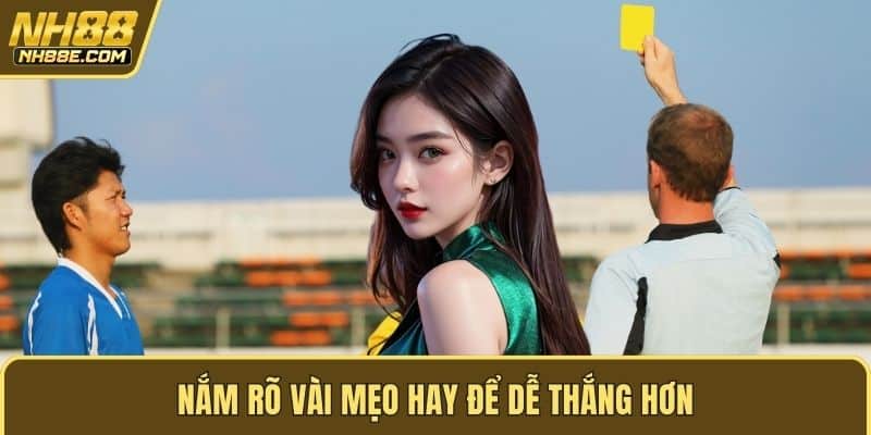 Nắm rõ vài mẹo hay để dễ thắng hơn
