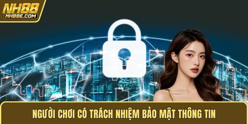 Người chơi có trách nhiệm bảo mật thông tin
