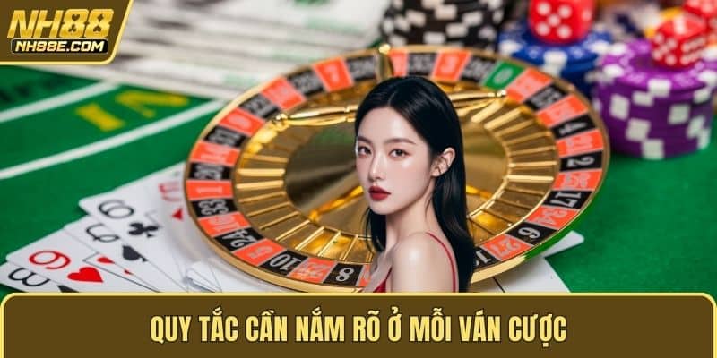 Quy tắc cần nắm rõ ở mỗi ván cược