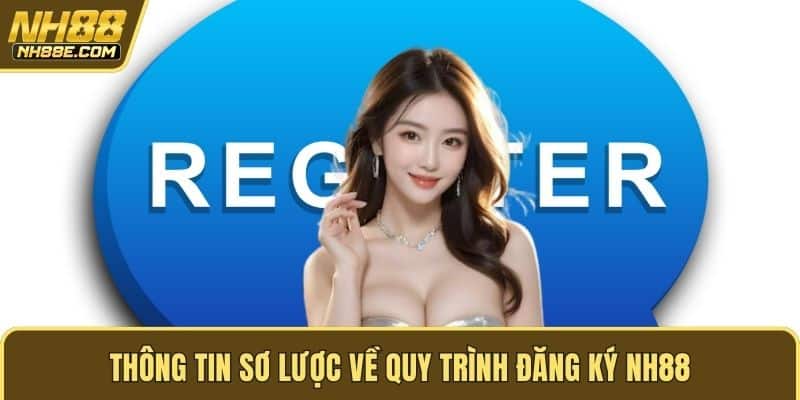 Thông tin sơ lược về quy trình đăng ký NH88