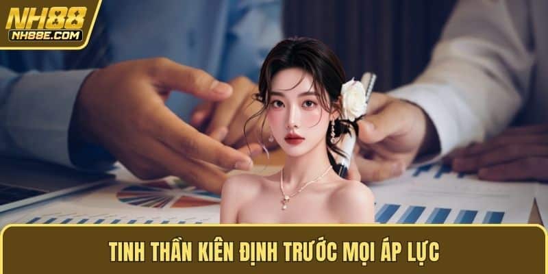 Tinh thần kiên định trước mọi áp lực