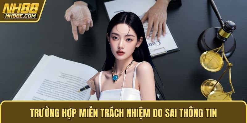 Trường hợp miễn trách nhiệm do sai thông tin
