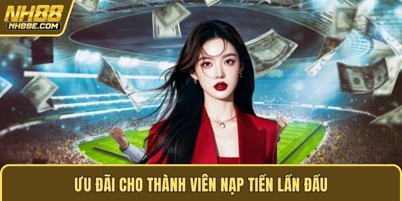 Ưu đãi cho thành viên nạp tiền lần đầu